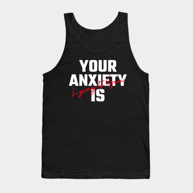 Your Anxiety Is Lying To You Tank Top by Helena Morpho 